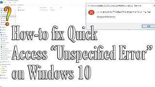 HowTo Fix Quick Access quotUnspecified Errorquot on Windows 10 [upl. by Eniamrahs450]