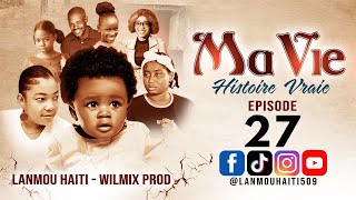 MA VIE PART 27 SAISON 1  HISTOIRE VRAIE WILMIX PROD amp LANMOU HAITI [upl. by Tobie]