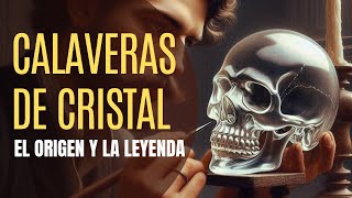 Historia de las CALAVERAS DE CRISTAL ¿Misterio o Falsificación Astuta [upl. by Cinelli]