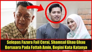 Selepas Fazura Fail Cerai Shamsul Ghau Ghau Bersuara Pada Fattah Amin Begini Kata Katanya [upl. by Petronille]