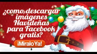 ¿Como descargar imágenes Navideñas 2015  2016 para Facebook gratis  Etiquetatenet [upl. by Allecnirp]