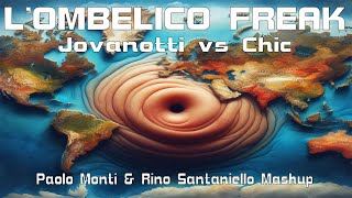 Lombelico freak  Jovanotti Vs Chic  Paolo Monti e Rino Santaniello Mashup [upl. by Nylesor]