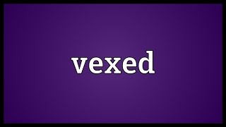 Vexed Meaning [upl. by Alletsyrc]