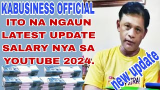 KABUSINESS OFFICIAL GANITO NA PALA LATEST UPDATE SALARY NYA SA YOUTUBE 2024 [upl. by Alayne]