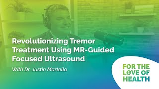 Revolutionizing Tremor Treatment Using MRGuided Focused Ultrasound with Dr Justin Martello [upl. by Bevan]