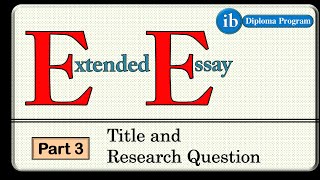 What is Extended Essay Title and Research Question  Part 3 [upl. by Illa320]