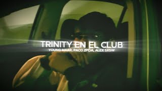 TRINITY EN EL CLUB FT ​PACO ZPDA  ALEX SXSW  Visualizer oficial [upl. by Tolmann]