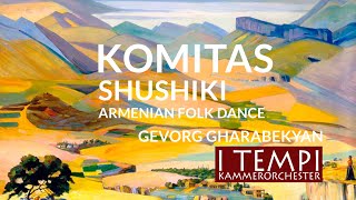 Armenian Folk Dance quotShushikiquot by Komitas [upl. by Ssilem]