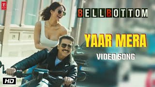 Bell Bottom Song  Yaar Mera  Akshay Kumar Vaani Kapoor  Vashu Bhagnani  Ranjit M Tiwari [upl. by Eciened]