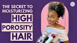 THE SECRET TO MOISTURIZING HIGH POROSITY HAIR [upl. by Keith223]