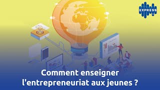 Comment enseigner lentrepreneuriat aux jeunes [upl. by Colette]