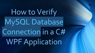 How to Verify MySQL Database Connection in a C WPF Application [upl. by Friedland]