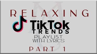 Relaxing Tiktok Trends Playlist with Lyrics Part 1 JTajor NIKI Denise Julia Tyla Sabrina [upl. by Nnaaras]