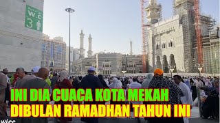 INI CUACA KOTA MAKKAH DIBULAN RAMADHAN TAHUN INI [upl. by Ataliah]