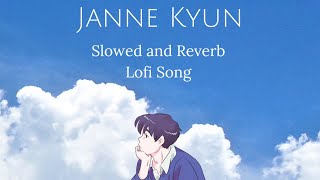 Janne Kyun। Slowed and Reverb। Lofi Song। Tanveer Evan  Muntasir Creation [upl. by Loredo]