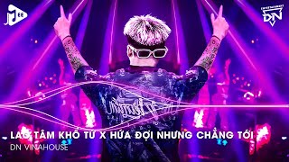 Lao Tâm Khổ Tứ Remix x Hứa Đợi Nhưng Chẳng Tới Remix  Trái Tim Đã Mang Tổn Thương [upl. by Anamor]