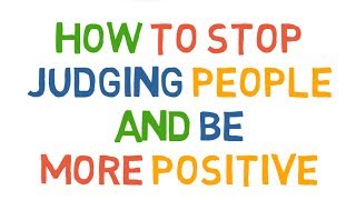 How to stop judging people and be more positive [upl. by Lua396]