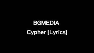 BGMEDIA  Cypher Lyrics [upl. by Brawley489]