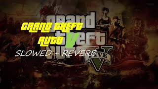 Grand Theft Auto 5 Theme Slowed  Reverb  GTA 5 Theme Lofi  GTA Lofi  GTA 5 [upl. by Ellenyl]