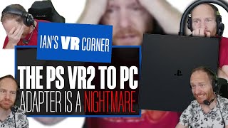 The PlayStation VR2 PC Adapter Is A NIGHTMARE  Ians VR Corner [upl. by Idham]