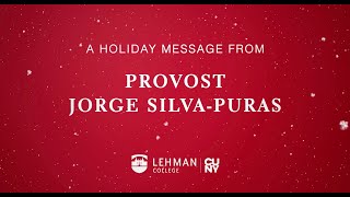 2023 Holiday Message from Lehman College Provost Jorge SilvaPuras [upl. by Ebarta478]