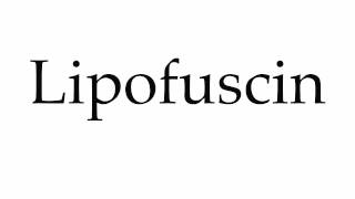 How to Pronounce Lipofuscin [upl. by Lidah119]