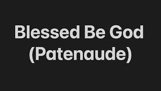 Blessed Be God Patenaude [upl. by Garfinkel]