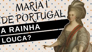 Mulheres na História 83 MARIA I DE PORTUGAL a rainha louca [upl. by Analli]