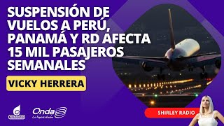 Suspensión de vuelos a Perú Panamá y RD afecta 15 mil pasajeros semanales [upl. by Hteik]