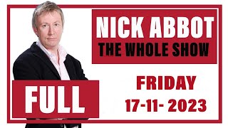 Nick Abbot  The Whole Show Friday 17th November 2023 [upl. by Nolahp446]