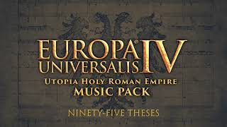 NinetyFive Theses Europa Universalis IV Utopias HRE Music Pack [upl. by Leuqer]