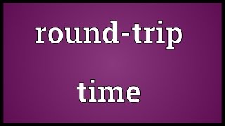 Roundtrip time Meaning [upl. by Aninaig546]