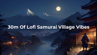 30m Of Lofi Samurai Village Vibes [upl. by Ahsenad]