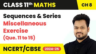 Sequences and Series  Miscellaneous Exercise Que 11 to 15  Class 11 Maths Chapter 8  CBSE 2024 [upl. by Anaylil]