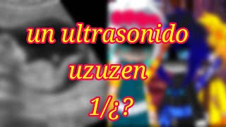 un ultrasonido uzuzen 2 universo [upl. by Imuy]