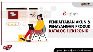 Pendaftaran Akun dan Penayangan Produk EKatalog [upl. by Raddie]