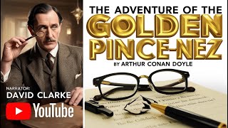 The Adventure of the Golden PinceNez  Return of Sherlock Holmes Audiobook  Read by David Clarke [upl. by Ohce]