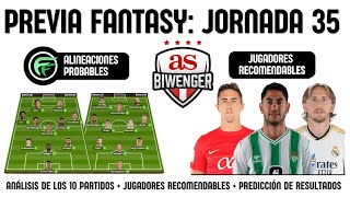 ✅ ANÁLISIS FANTASY JORNADA 35 ALINEACIONES Y RECOMENDACIONES DE CADA PARTIDO  BIWENGER 2324 [upl. by Yelrebmik]