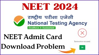 NEET Admit Card Download 2024 Problems  NEET Admit Card Some Error Occurred  NEET Admit Card 2024 [upl. by Oina]