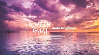 Jada KingdomWhich gyalLyrics [upl. by Roxine]