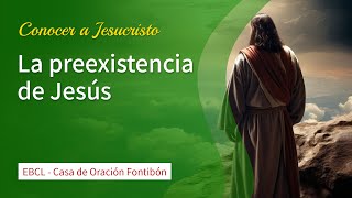 Su preexistencia  Conocer a Jesucristo  Lección 3 [upl. by Eberto]