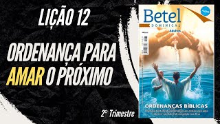 Lição 12 Ordenança para amar o Próximo I 2° Trimestre 2024  EBD BETEL [upl. by Buchalter]