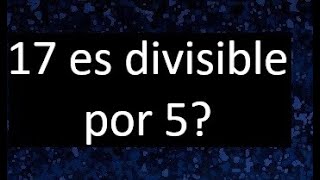 17 es divisible por 5  porque [upl. by Toland872]