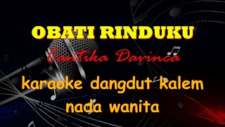 OBATI RINDUKU  CANTIKA DAVINCA  KARAOKE DANGDUT KALEM  KARAOKE DANGDUT NADA WANITA [upl. by Nauqram970]