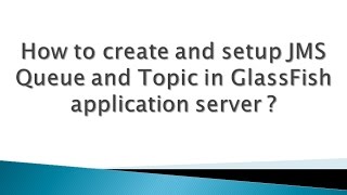 How to create and setup JMS Queue and JMS Topic in GlassFish application server [upl. by Einatsed454]