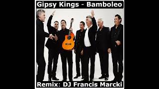 Gipsy Kings  Bamboleo Remix DJ Francis Marcki [upl. by Nyl]