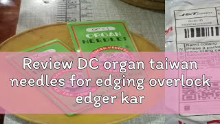 Review DC organ taiwan needles for edging overlock edger karayom industrial sewing machine [upl. by Sclar862]