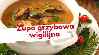 Zupa grzybowa Zupa wigilijnaProsty przepis na idealną zupę Zaskocz swoich gości [upl. by Cosmo]