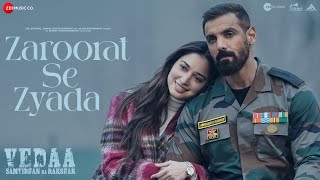 Zaroorat Se Zyada  Vedaa  John Abraham amp Tamannaah  Arijit Singh Amaal Mallik Kunaal Vermaa [upl. by Malkah]