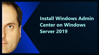 Install Windows Admin Center on Windows Server 2019 [upl. by Naffets]